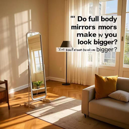 Do Full Body Mirrors Make You Look Bigger?